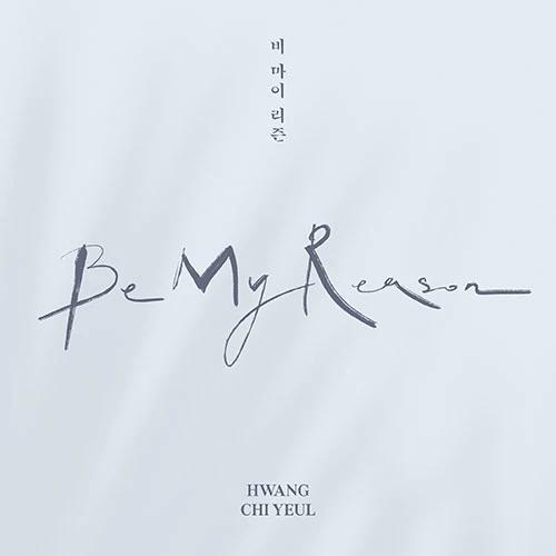 HWANG CHI YEUL - Be My Reason