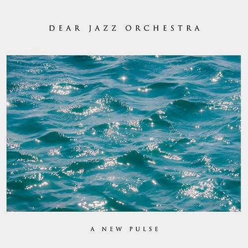DEAR JAZZ ORCHESTRA - A New Pulse