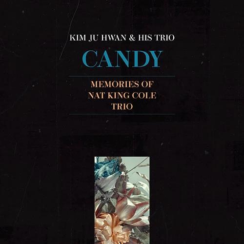 Kim Ju Hwan & His Trio - Candy: Memories of Nat 'King' Cole Trio