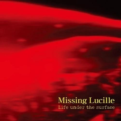 MISSING LUCILLE - 1st Album [LIFE UNDER THE SURFACE]
