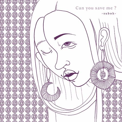 Subok - Can you save me?