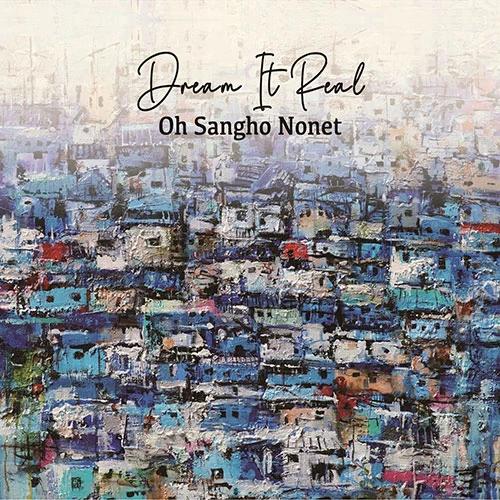 Oh Sang-ho NONET - 2nd Studio Album [Dream It Real]