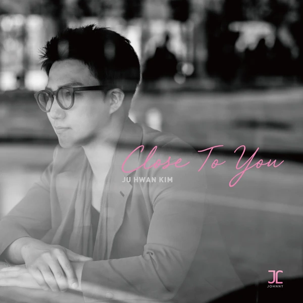 Ju Hwan Kim - CLOSE TO YOU