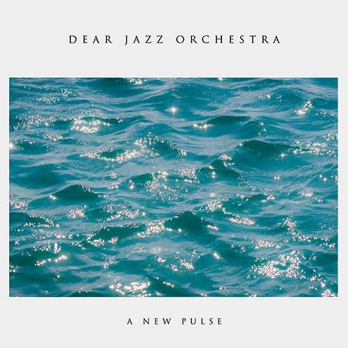 DEAR JAZZ ORCHESTRA - A New Pulse