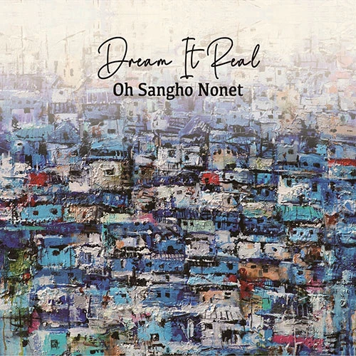 Oh Sang-ho NONET - 2nd Studio Album [Dream It Real]