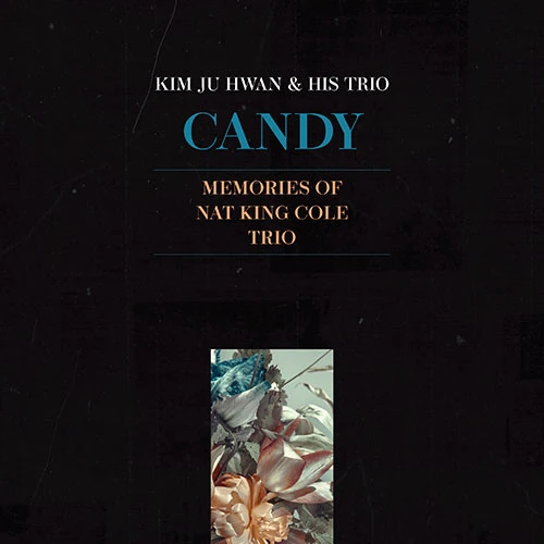 Kim Ju Hwan & His Trio - Candy: Memories of Nat 'King' Cole Trio